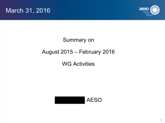 March 31, 2016  Summary on  August 2015  February 2016  WG Activities  AESO  1  502.11 Workgroup