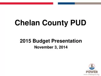 Chelan County PUD  2015 Budget Presentation November 3, 2014 What we will cover today  Strategic