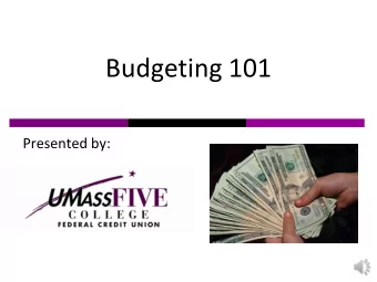 Budgeting 101  Presented by:  Why Should We Budget?  Budget SPENDING PLAN    Roadmap to achieve