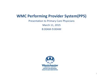 WMC Performing Provider System(PPS)  Presentation to Primary Care Physicians  March 11, 2015