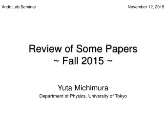 Review of Some Papers  ~ Fall 2015 ~  Yuta Michimura  Department of Physics, University of Tokyo