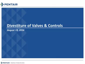 Divestiture of Valves &amp; Controls August 19, 2016  Divestiture of Valves &amp; Controls