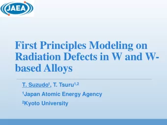 First Principles Modeling on  Radiation Defects in W and W-  based Alloys 1 , T. Tsuru 1,2  T.