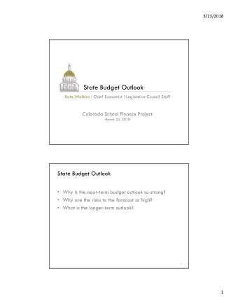 State Budget Outlook  Kate Watkins  Chief Economist   Legislative Council Staff  Colorado School