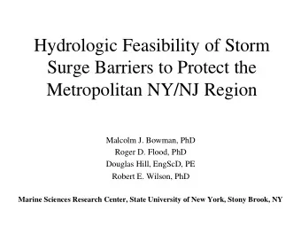 Hydrologic Feasibility of Storm  Surge Barriers to Protect the  Metropolitan NY/NJ Region  Malcolm