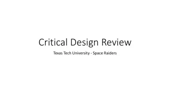 Critical Design Review  Texas Tech University - Space Raiders  Our Team  Faculty Advisor:
