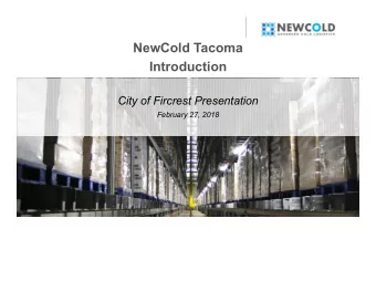 NewCold Tacoma  Introduction  City of Fircrest Presentation  February 27, 2018  1  Introduction