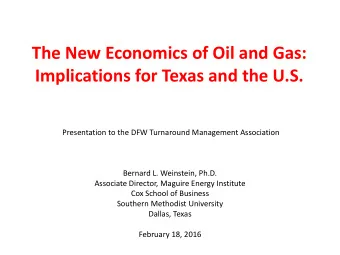 The New Economics of Oil and Gas:  Implications for Texas and the U.S.  Presentation to the DFW