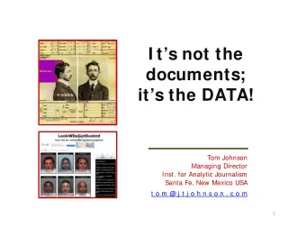 I ts not the  documents;  its the DATA!  Tom Johnson  Managing Director  Inst. for Analytic