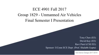 ECE 4901 Fall 2017  Group 1829 - Unmanned Air Vehicles  Final Semester I Presentation  Tony Chen