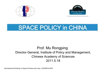 SPACE POLICY in CHINA  Prof. Mu Rongping  Director-General, Institute of Policy and Management,
