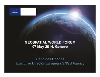 GEOSPATIAL WORLD FORUM  GEOSPATIAL WORLD FORUM  07 May 2014, Geneve  Carlo des Dorides  Executive