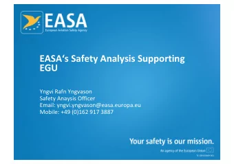 EASAs Safety Analysis Supporting  EGU  Yngvi Rafn Yngvason  Safety Anaysis Officer  Email: