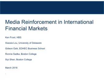 Media Reinforcement in International  Financial Markets  Ken Froot, HBS  Xiaoxia Lou, University of