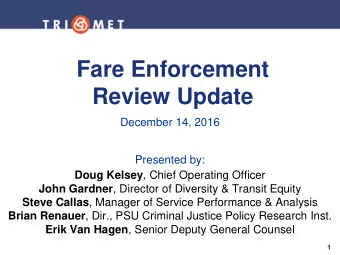 Fare Enforcement  Review Update  December 14, 2016  Presented by: Doug Kelsey , Chief Operating