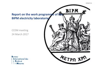 Report on the work programme of the BIPM electricity laboratories CCEM meeting 24 March 2017