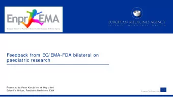 Feedback from EC/ EMA-FDA bilateral on  paediatric research  Presented by Peter Karolyi on 16 May