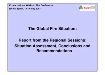 The Global Fire Situation:  Report from the Regional Sessions:  Situation Assessment, Conclusions