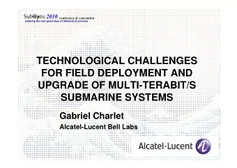 TECHNOLOGICAL CHALLENGES  FOR FIELD DEPLOYMENT AND  UPGRADE OF MULTI-TERABIT/S  UPGRADE OF