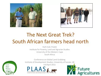 The Next Great Trek?  South African farmers head north  Ruth Hall, PLAAS  Institute for Poverty,