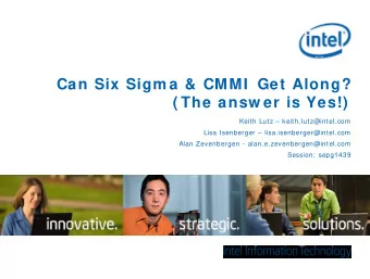 Can Six Sigm a &amp; CMMI  Get Along?  ( The answ er is Yes!)  Keith Lutz  keith.lutz@intel.com