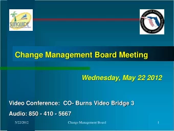 Change Management Board Meeting  Wednesday, May 22 2012  Video Conference:  CO- Burns Video Bridge