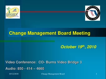 Change Management Board Meeting October 19 th , 2010  Video Conference:  CO- Burns Video Bridge 3