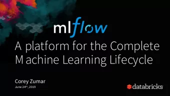A platform for the Complete  Machine Learning Lifecycle  Corey Zumar June 24 th , 2019  Outline