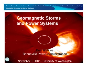 Geomagnetic Storms  and Power Systems  Don Watkins  Bonneville Power Administration  Page 1  1