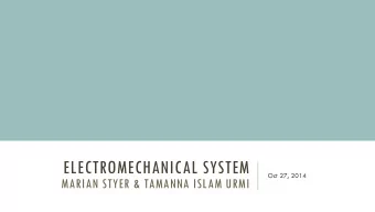ELECTROMECHANICAL SYSTEM  Oct 27, 2014  MARIAN STYER &amp; TAMANNA ISLAM URMI  Tamanna Urmi, Marian