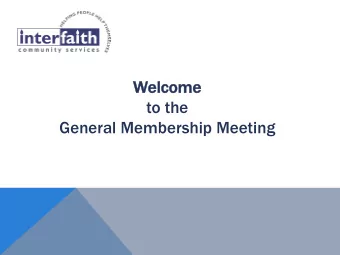 Welcome  to the General Membership Meeting  In  Invocat  ocation  ion  Peter Whittet  Dream Center