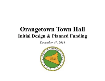 Orangetown Town Hall  Initial Design &amp; Planned Funding December 4 th , 2018  Background  The
