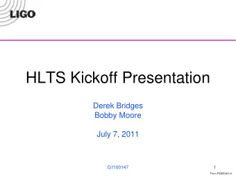 HLTS Kickoff Presentation  Derek Bridges  Bobby Moore  July 7, 2011 LIGO-G09xxxxx-v1  G1100147  1
