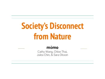 Societys Disconnect  from Nature  mmo  Cathy Wang, Chloe Thai,  Julea Chin, &amp; Sara Olsson