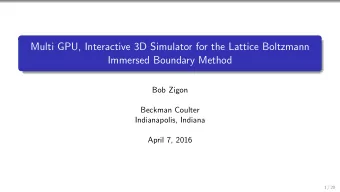Multi GPU, Interactive 3D Simulator for the Lattice Boltzmann  Immersed Boundary Method  Bob Zigon
