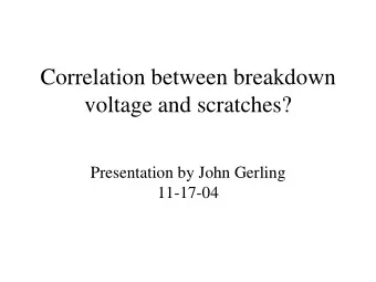Correlation between breakdown  voltage and scratches?  Presentation by John Gerling  11-17-04