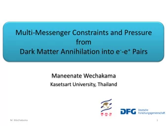 from Dark Matter Annihilation into e - -e + Pairs  Maneenate Wechakama  Kasetsart University,
