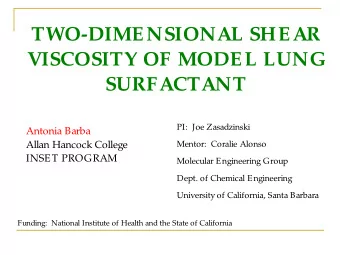 TWO-DIMENSIONAL SHEAR  VISCOSITY OF MODEL LUNG  SURFACTANT  PI:  Joe Zasadzinski  Antonia Barba