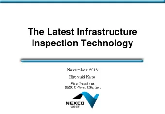 The Latest Infrastructure  Inspection Technology  No ve mb e r, 2018  Hiro yuki K  a to  Vic e  Pre