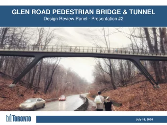 GLEN ROAD PEDESTRIAN BRIDGE &amp; TUNNEL  Design Review Panel - Presentation #2  July 16, 2020