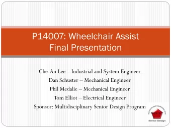 P14007: Wheelchair Assist  Final Presentation Che-An Lee  Industrial and System Engineer Dan