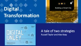 Digital  Transformation  A tale o  of t  two st  strategi  gies  s  Russell  ell T  Taylo  lor and