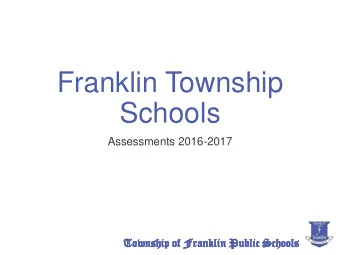 Franklin Township  Schools  Assessments 2016-2017  To  Towns  To  Towns  nship  nship  hip of