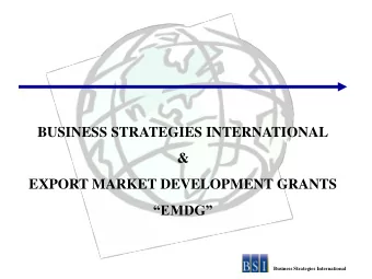 BUSINESS STRATEGIES INTERNATIONAL  &amp;  EXPORT MARKET DEVELOPMENT GRANTS  EMDG  Business