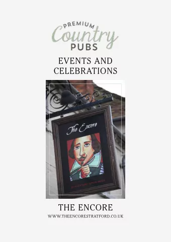 EVENTS AND  CELEBRATIONS  THE ENCORE  WWW.THEENCORESTRATFORD.CO.UK  WELCOME TO  THE ENCORE  Located