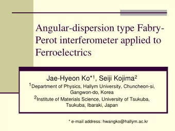 Angular-dispersion type Fabry-  Perot interferometer applied to  Ferroelectrics Jae-Hyeon Ko* 1 ,