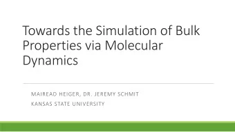 Properties via Molecular  Dynamics  MAIREAD HEIGER, DR. JEREMY SCHMIT  KANSAS STATE UNIVERSITY
