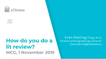 How do you do a  Science and Engineering Librarian  Evan.sterling@uottawa.ca  lit review?  MCG, 1