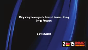 Mitigating Geomagnetic Induced Currents Using  Surge Arresters  ALBERTO RAMIREZ  MITIGATING