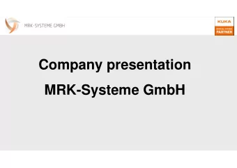 Company presentation  MRK-Systeme GmbH  Content o Introduction to MRK-Systeme GmbH o History o